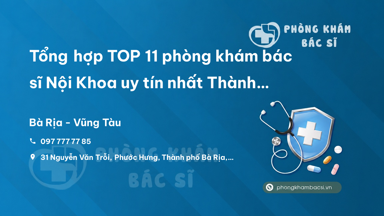 Tổng hợp TOP 11 phòng khám bác sĩ Nội Khoa uy tín nhất Thành phố Bà Rịa