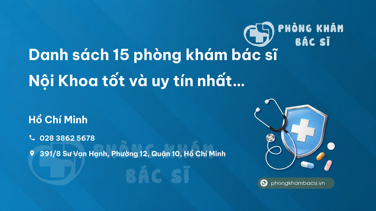 Danh sách 15 phòng khám bác sĩ Nội Khoa tốt và uy tín nhất Quận 10 TP.HCM