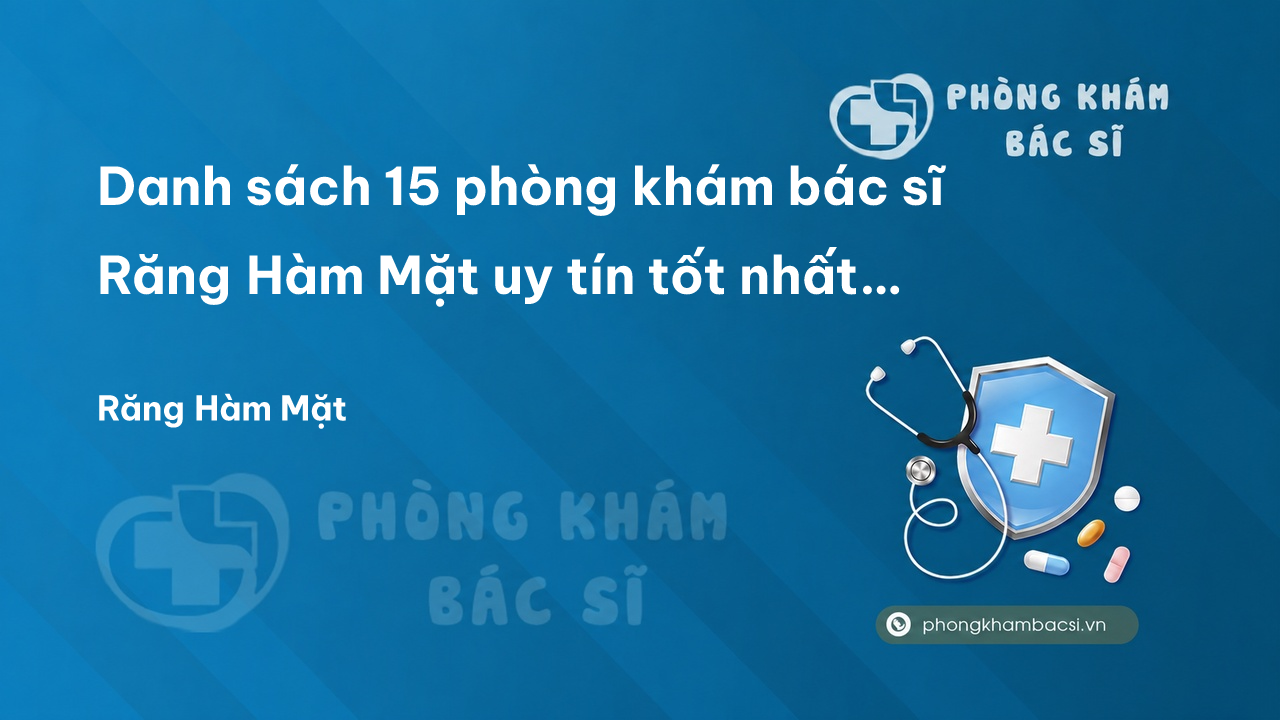 Danh sách 15 phòng khám bác sĩ Răng Hàm Mặt uy tín tốt nhất tại Hà Nội