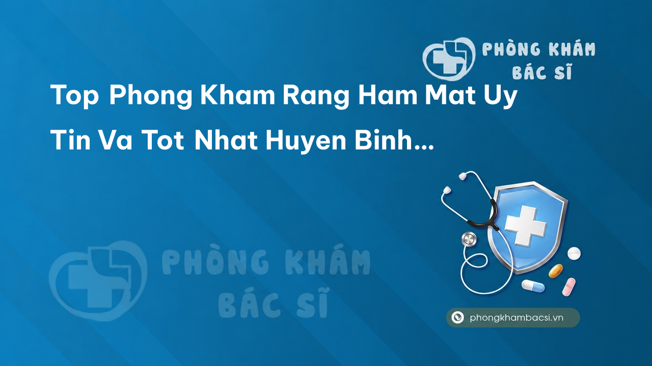 TOP 9 phòng khám bác sĩ Răng Hàm Mặt Huyện Bình Chánh TP.HCM giỏi, tốt, uy tín