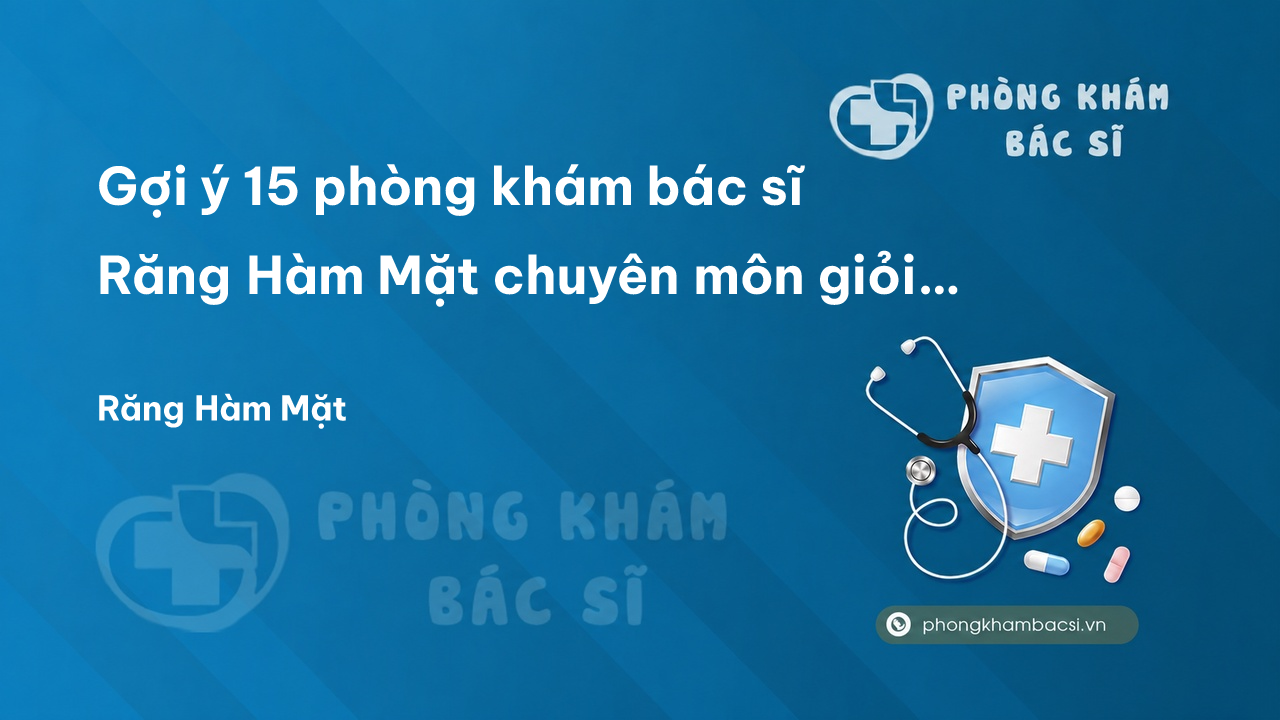 Gợi ý 15 phòng khám bác sĩ Răng Hàm Mặt chuyên môn giỏi Quận Hai Bà Trưng Hà Nội