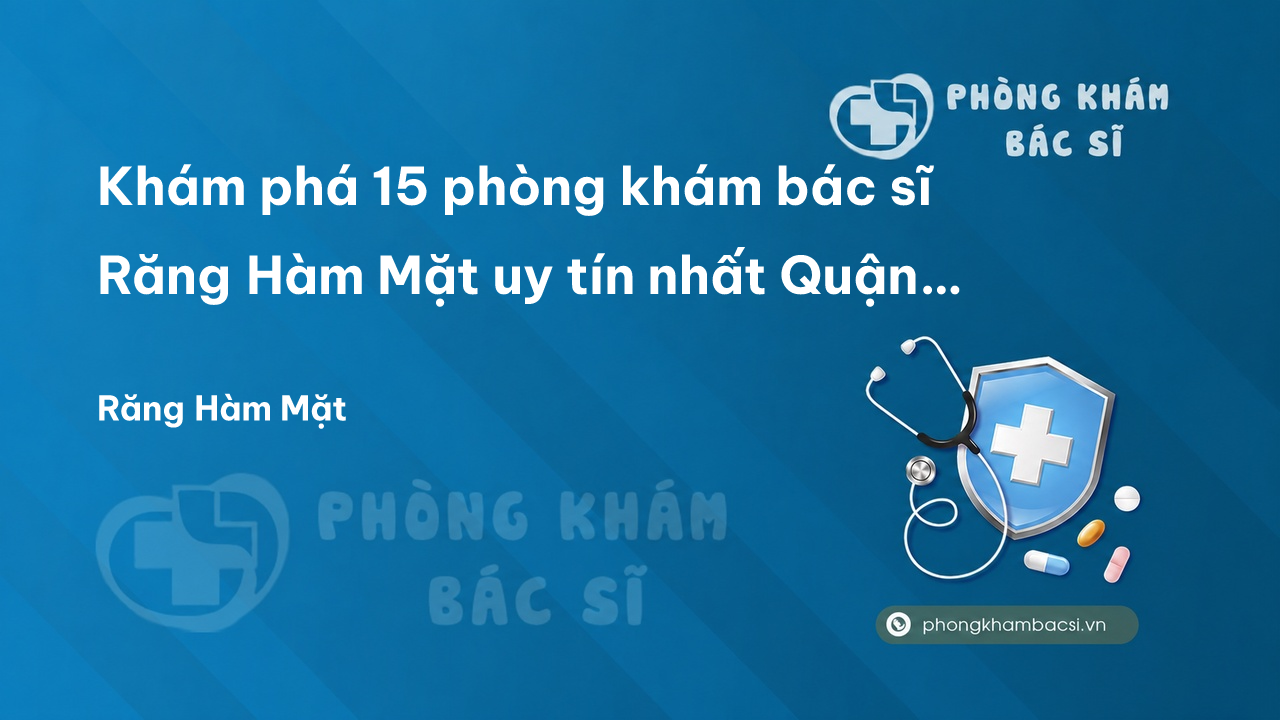 Khám phá 15 phòng khám bác sĩ Răng Hàm Mặt uy tín nhất Quận Ngô Quyền Hải Phòng
