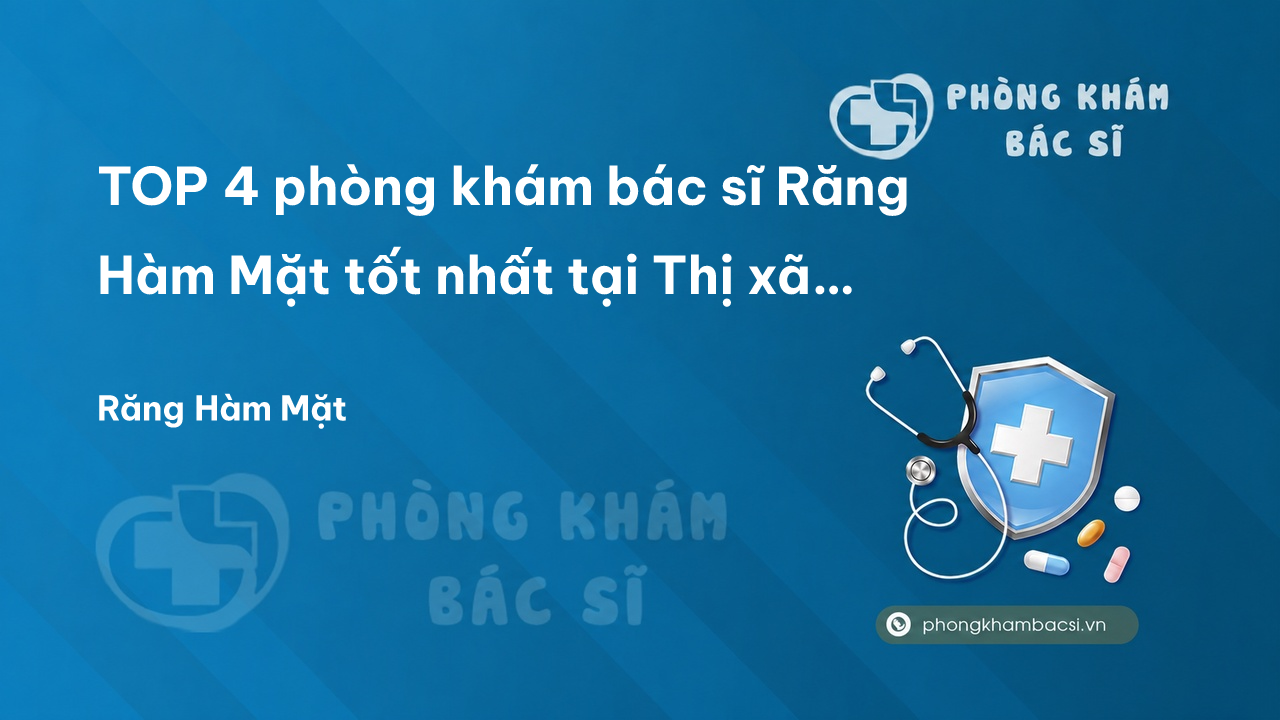 TOP 4 phòng khám bác sĩ Răng Hàm Mặt tốt nhất tại Thị xã Sơn Tây Hà Nội