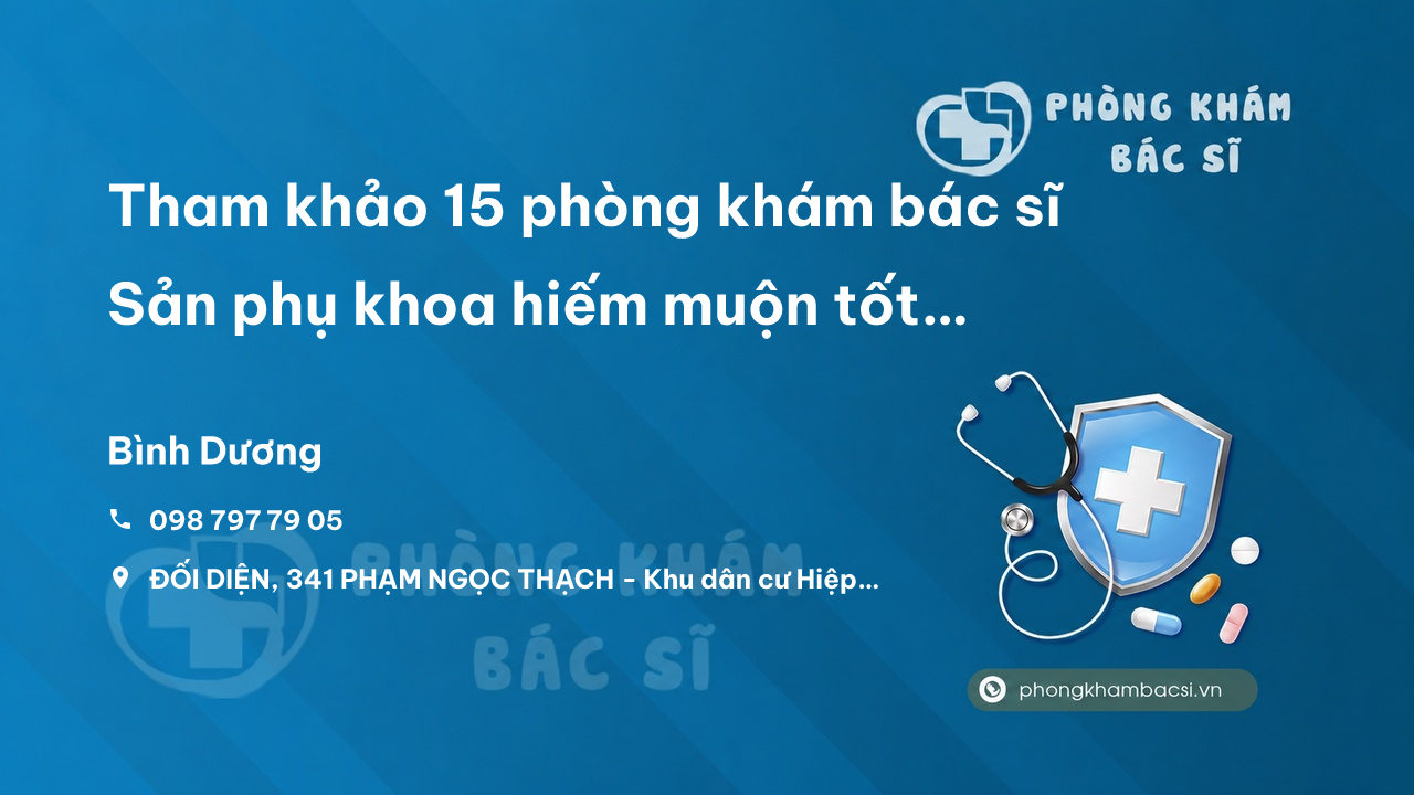 Tham khảo 15 phòng khám bác sĩ Sản phụ khoa hiếm muộn tốt nhất tỉnh Bình Dương