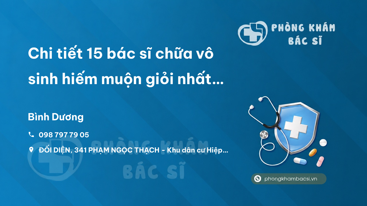 Chi tiết 15 bác sĩ chữa vô sinh hiếm muộn giỏi nhất Thành phố Thủ Dầu Một Bình Dương