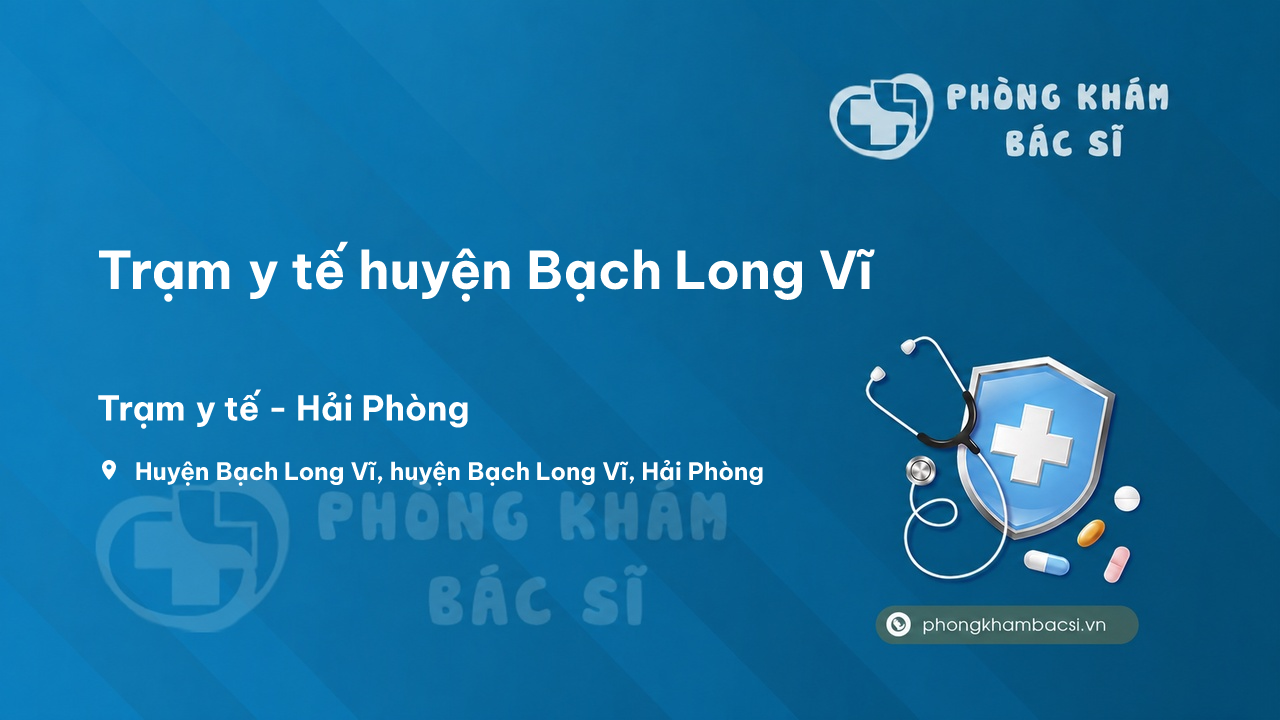 Trạm y tế huyện Bạch Long Vĩ số điện thoại và đánh giá