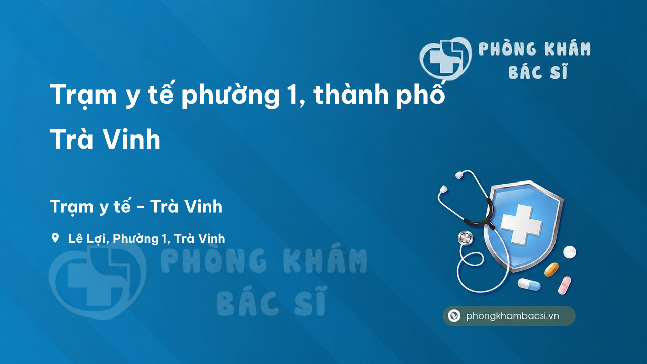 Trạm y tế phường 1, thành phố Trà Vinh số điện thoại và đánh giá
