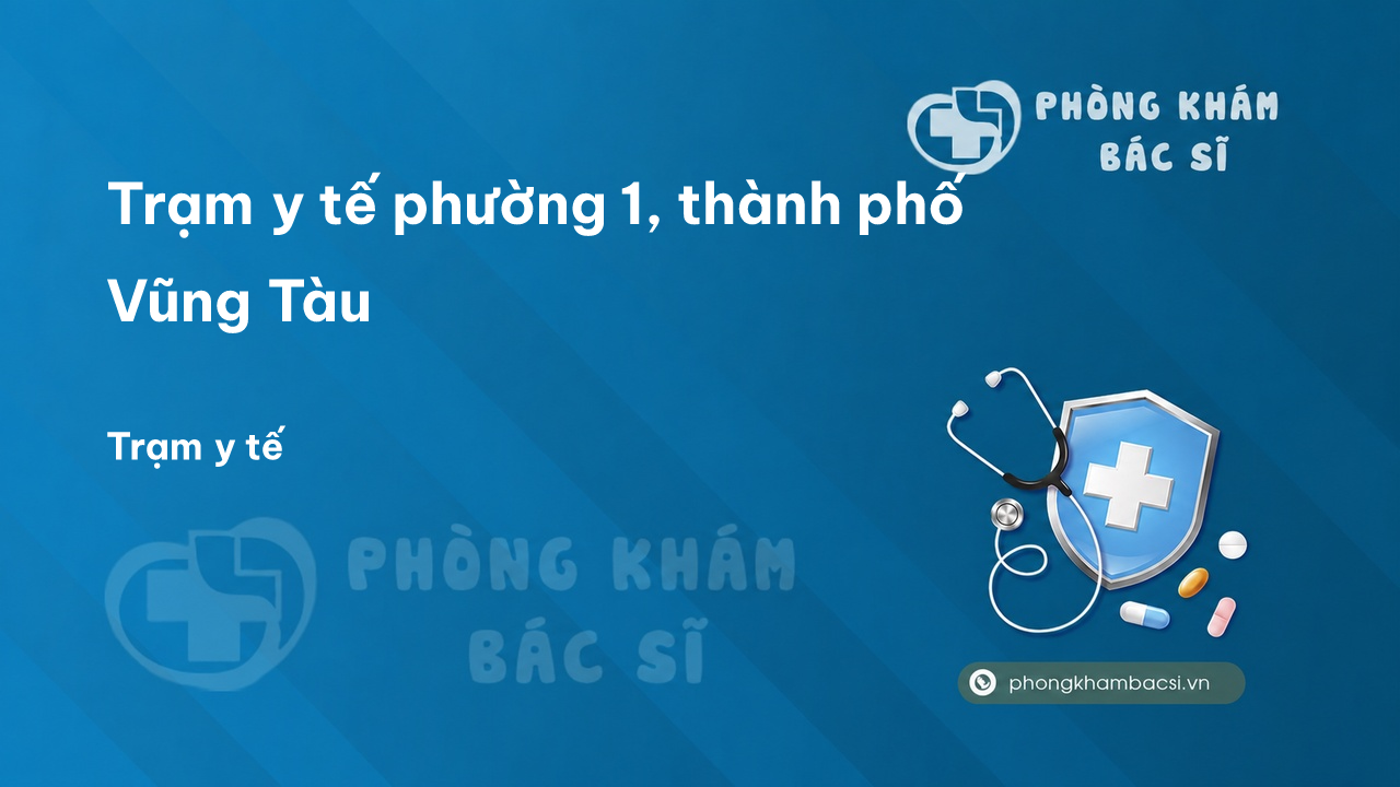 Trạm y tế phường 1, thành phố Vũng Tàu số điện thoại và đánh giá