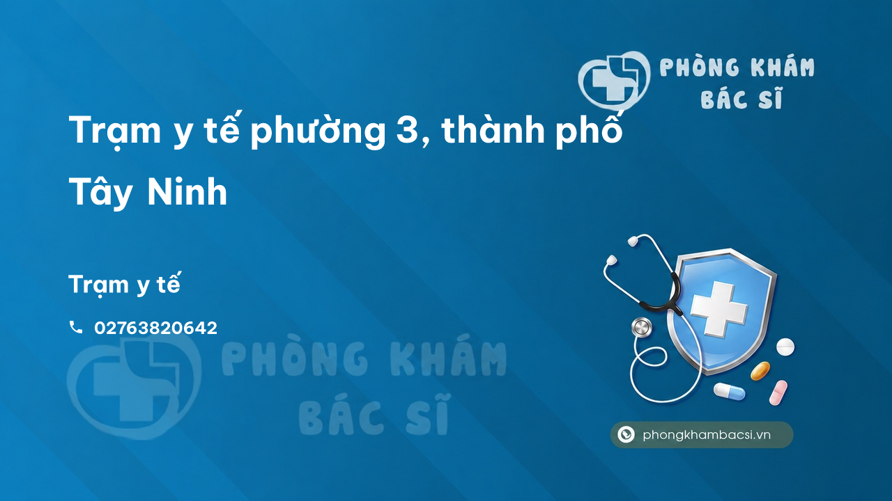 Trạm y tế phường 3, thành phố Tây Ninh số điện thoại và đánh giá