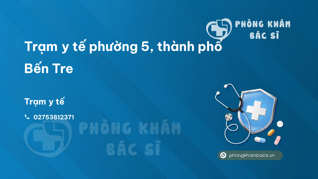 Trạm y tế phường 5, thành phố Bến Tre số điện thoại và đánh giá