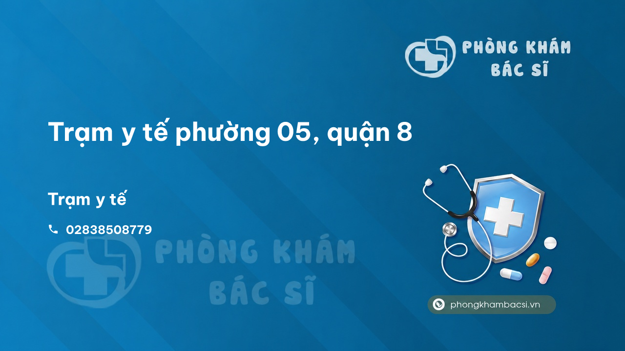 Trạm y tế phường 05, quận 8 số điện thoại và đánh giá