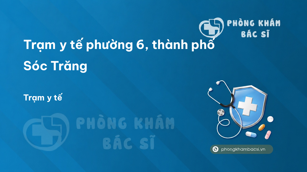 Trạm y tế phường 6, thành phố Sóc Trăng số điện thoại và đánh giá