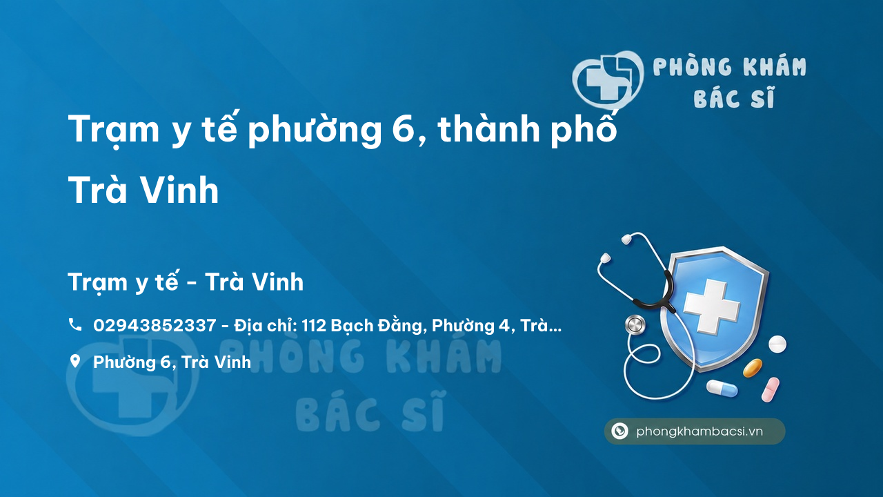 Trạm y tế phường 6, thành phố Trà Vinh số điện thoại và đánh giá