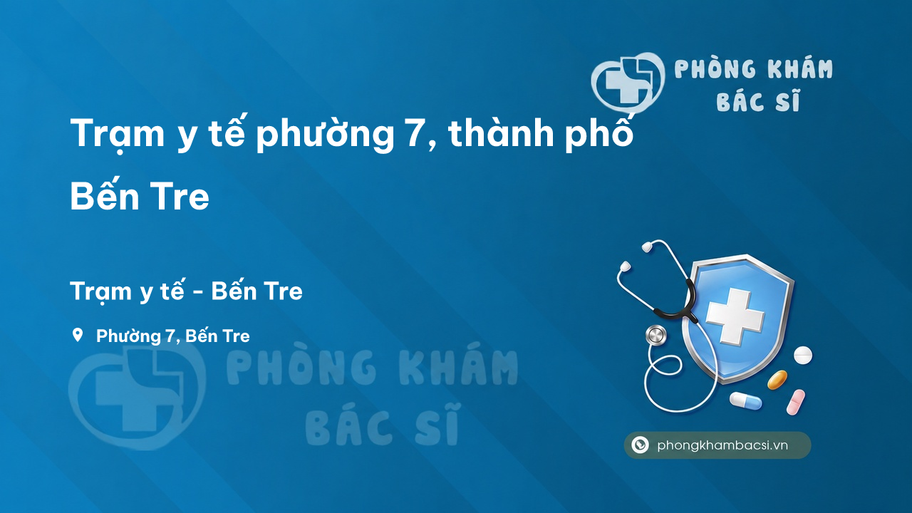 Trạm y tế phường 7, thành phố Bến Tre số điện thoại và đánh giá