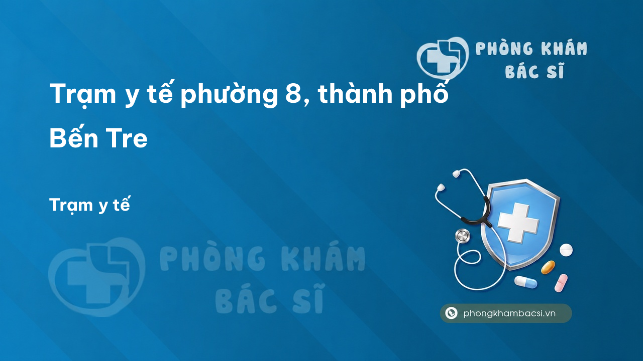 Trạm y tế phường 8, thành phố Bến Tre số điện thoại và đánh giá