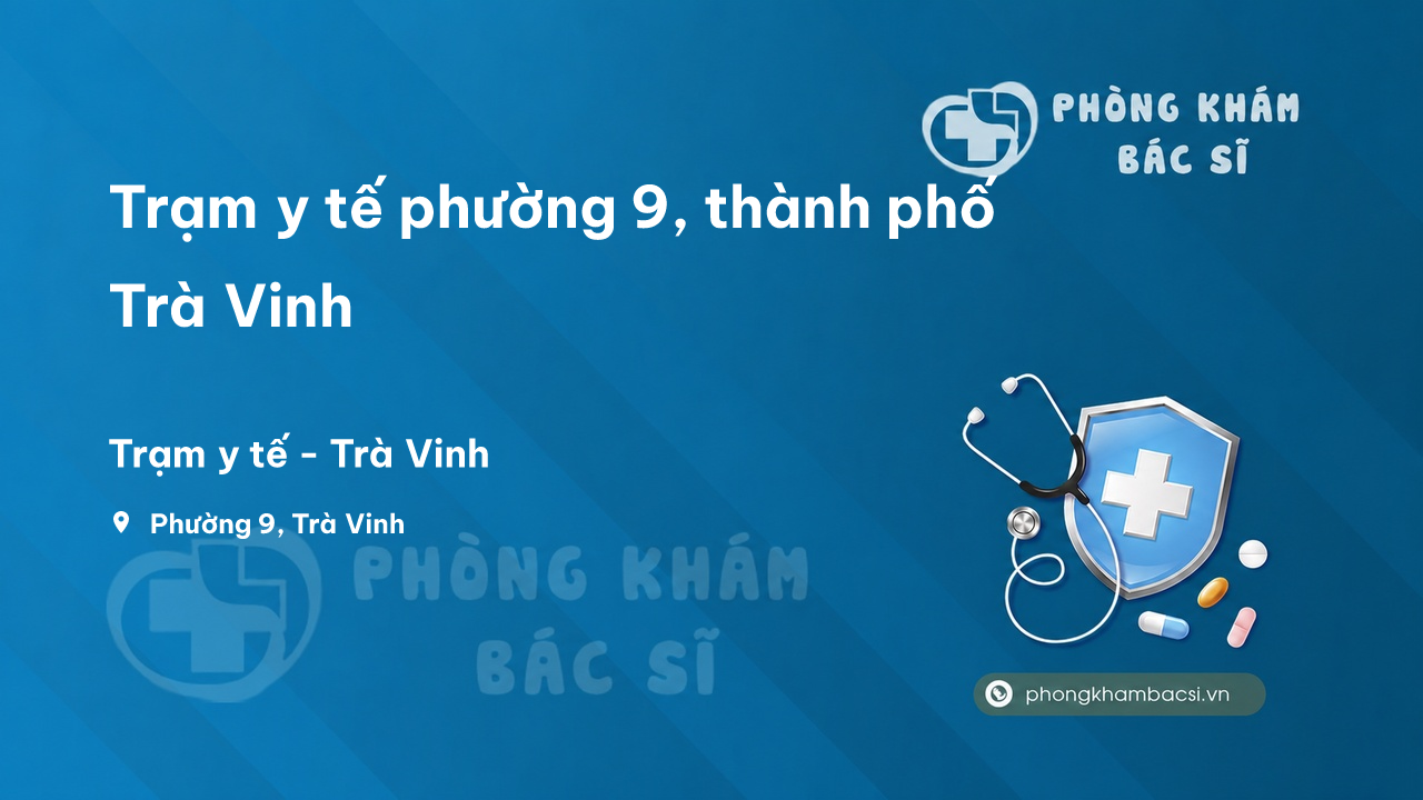Trạm y tế phường 9, thành phố Trà Vinh số điện thoại và đánh giá