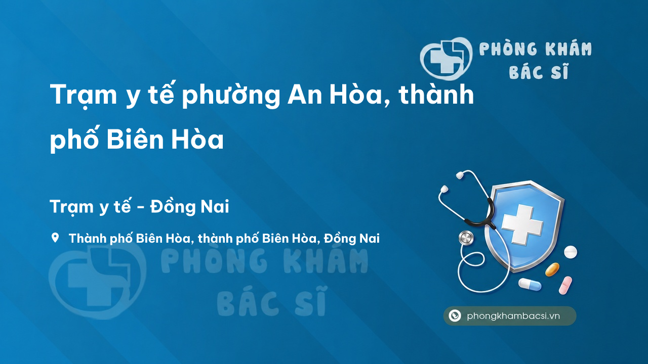 Trạm y tế phường An Hòa, thành phố Biên Hòa số điện thoại và đánh giá