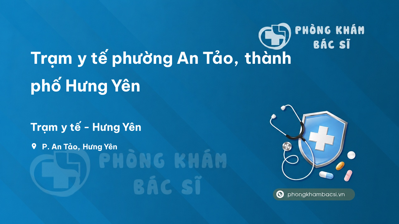 Trạm y tế phường An Tảo, thành phố Hưng Yên số điện thoại và đánh giá