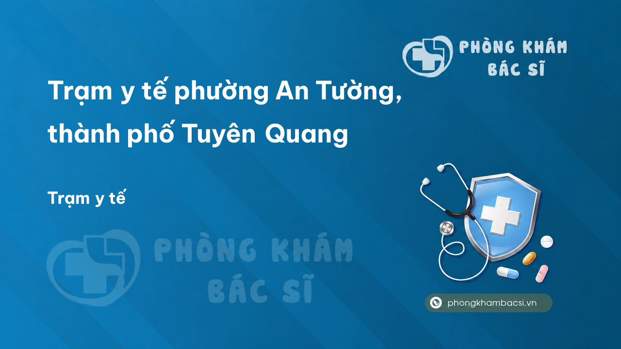Trạm y tế phường An Tường, thành phố Tuyên Quang số điện thoại và đánh giá