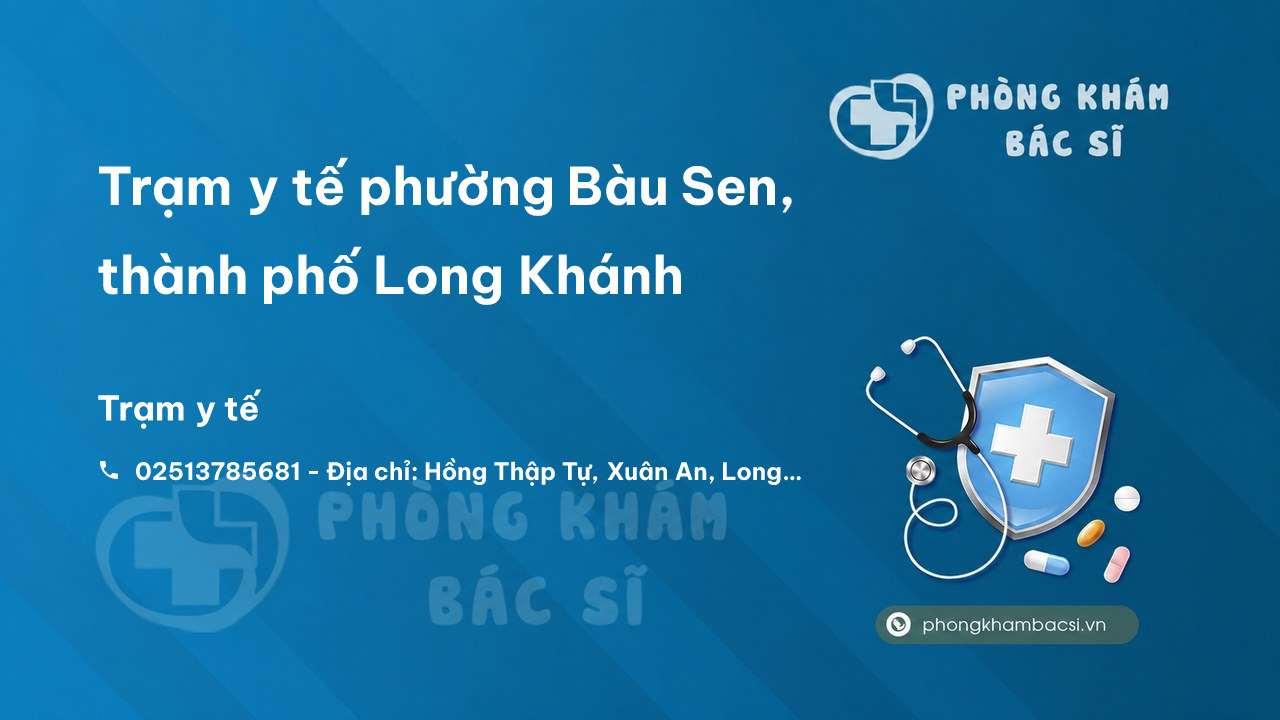Trạm y tế phường Bàu Sen, thành phố Long Khánh số điện thoại và đánh giá