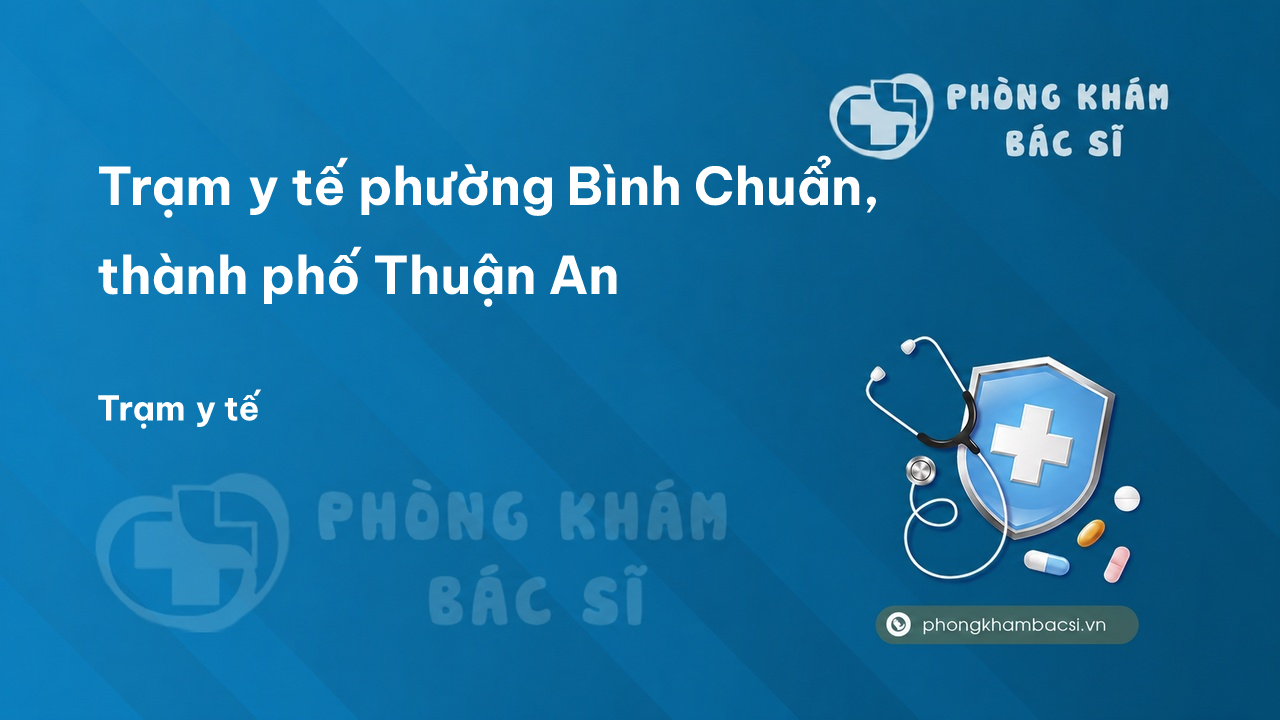 Trạm y tế phường Bình Chuẩn, thành phố Thuận An số điện thoại và đánh giá