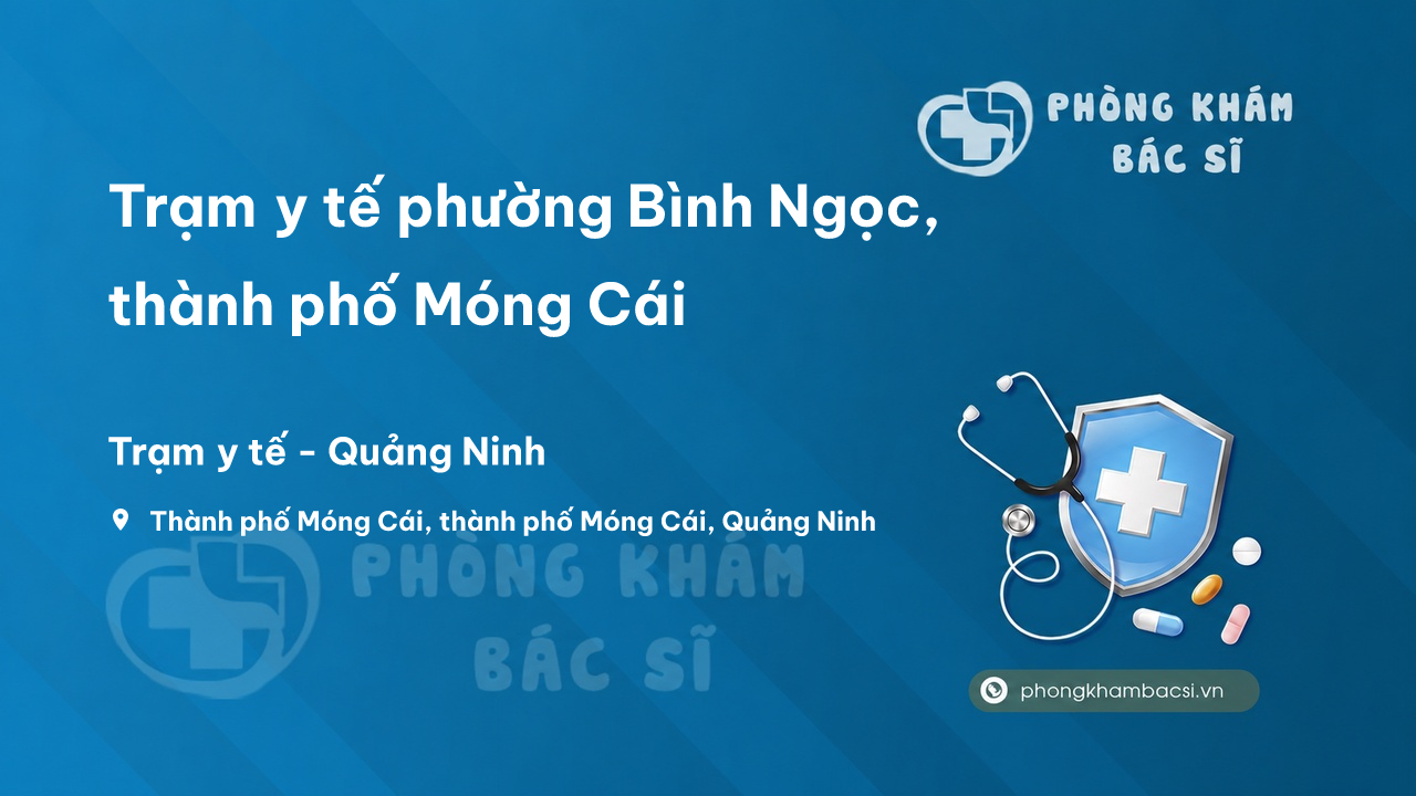 Trạm y tế phường Bình Ngọc, thành phố Móng Cái số điện thoại và đánh giá