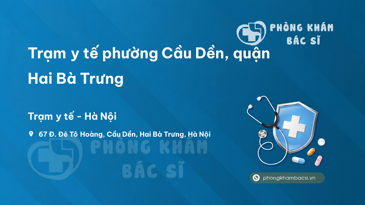 Trạm y tế phường Cầu Dền, quận Hai Bà Trưng số điện thoại và đánh giá