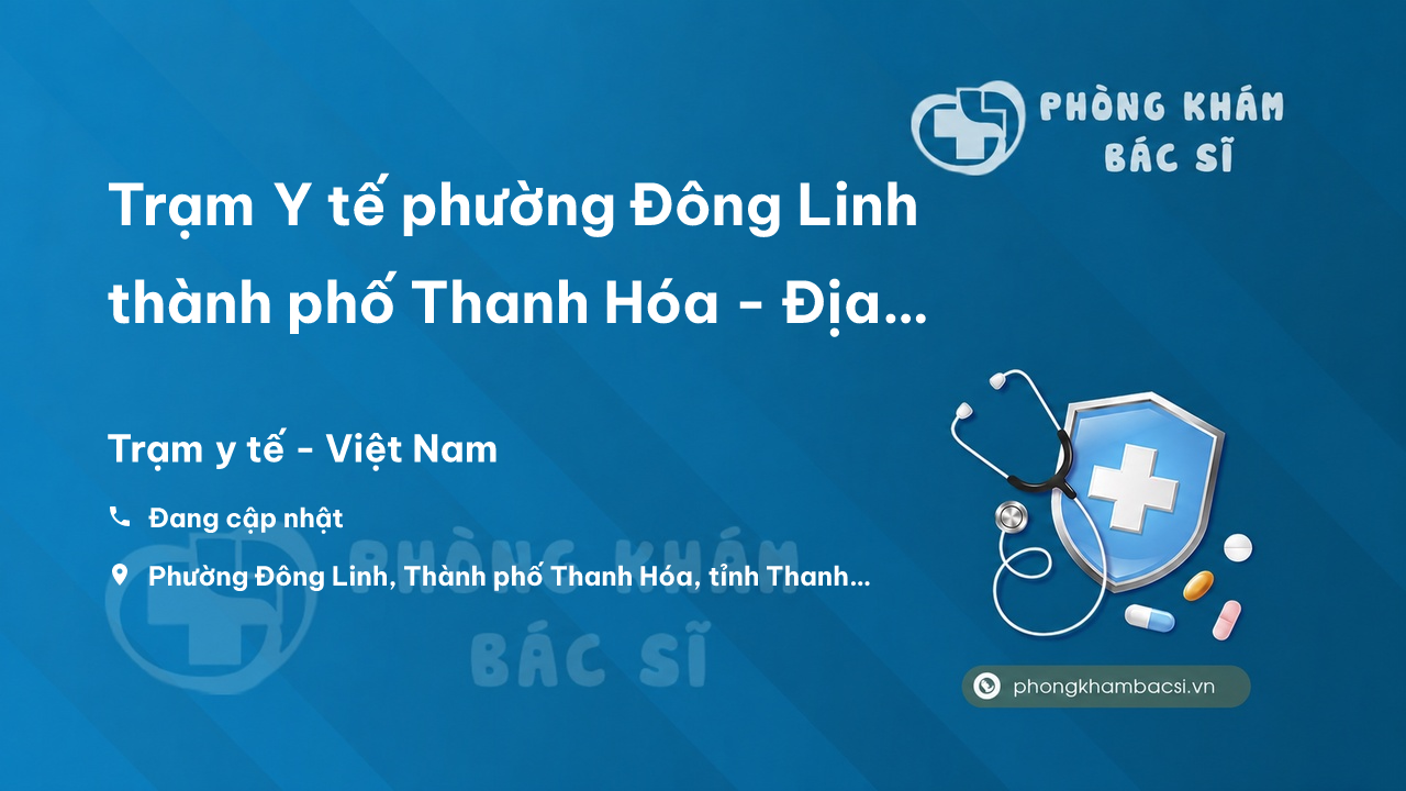 Trạm Y tế phường Đông Linh thành phố Thanh Hóa - Địa chỉ, SĐT, đánh giá