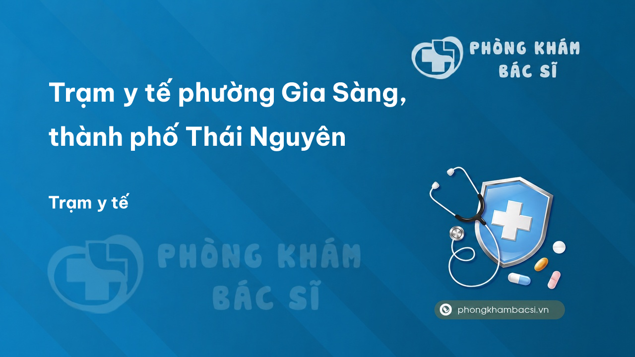 Trạm y tế phường Gia Sàng, thành phố Thái Nguyên số điện thoại và đánh giá