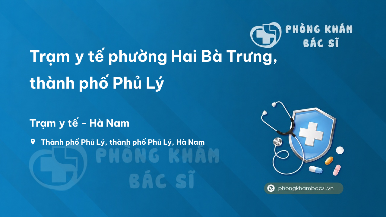 Trạm y tế phường Hai Bà Trưng, thành phố Phủ Lý số điện thoại và đánh giá