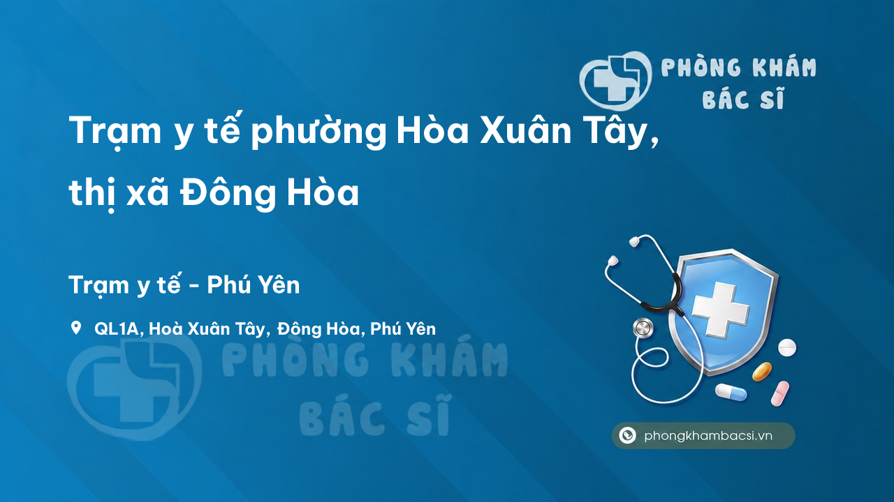 Trạm y tế phường Hòa Xuân Tây, thị xã Đông Hòa số điện thoại và đánh giá