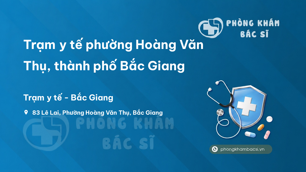 Trạm y tế phường Hoàng Văn Thụ, thành phố Bắc Giang số điện thoại và đánh giá