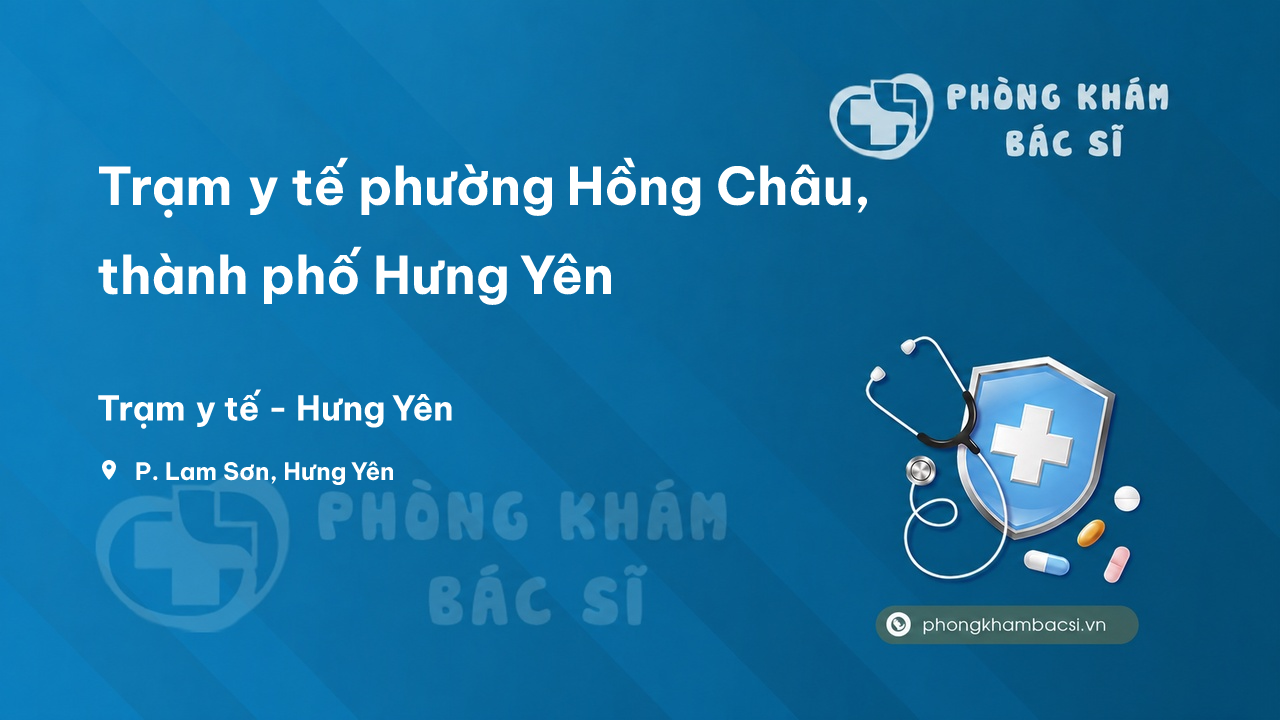 Trạm y tế phường Hồng Châu, thành phố Hưng Yên số điện thoại và đánh giá