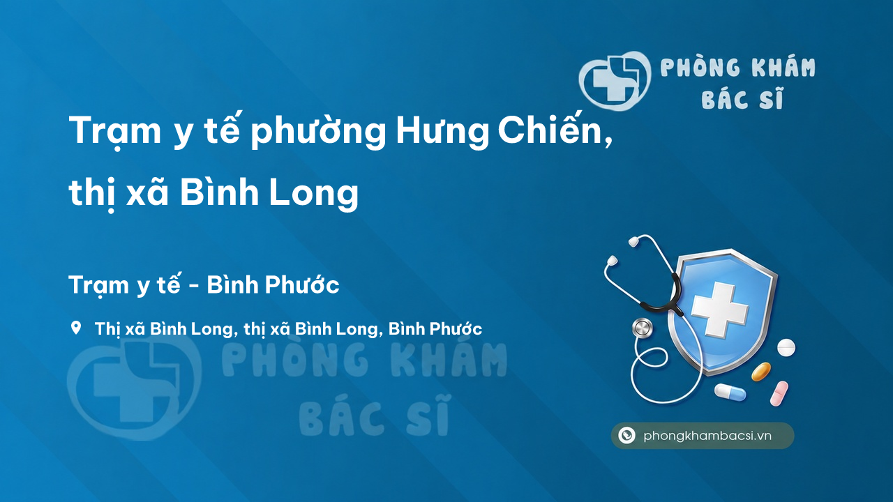 Trạm y tế phường Hưng Chiến, thị xã Bình Long số điện thoại và đánh giá