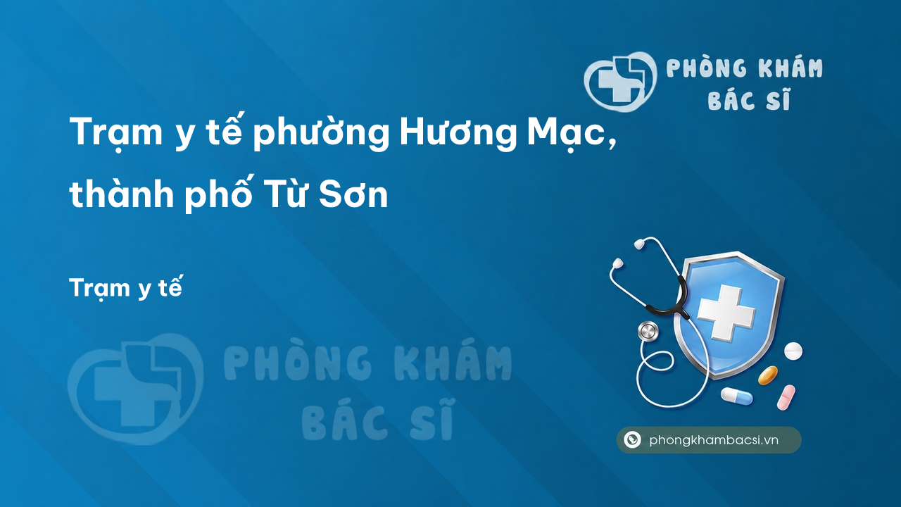 Trạm y tế phường Hương Mạc, thành phố Từ Sơn số điện thoại và đánh giá