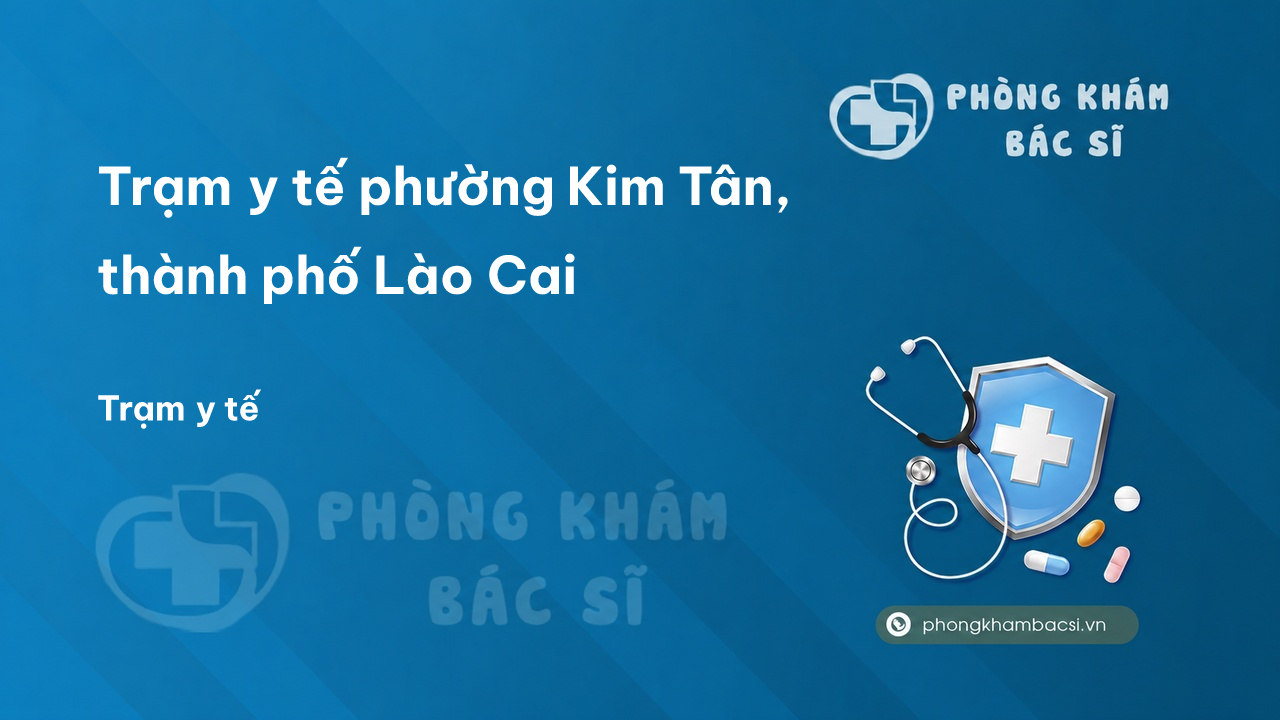 Trạm y tế phường Kim Tân, thành phố Lào Cai số điện thoại và đánh giá