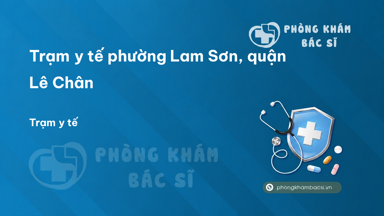 Trạm y tế phường Lam Sơn, quận Lê Chân số điện thoại và đánh giá