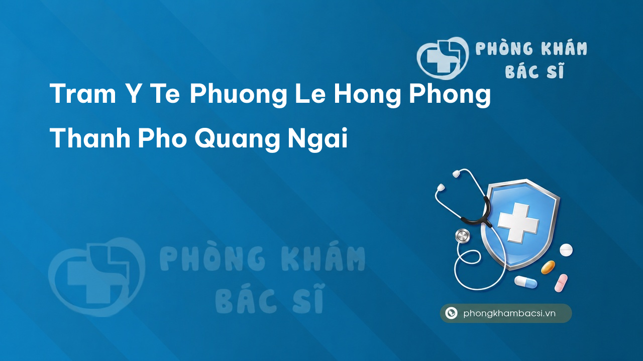 {"title":"Trạm y tế phường Lê Hồng Phong, thành phố Quảng Ngãi số