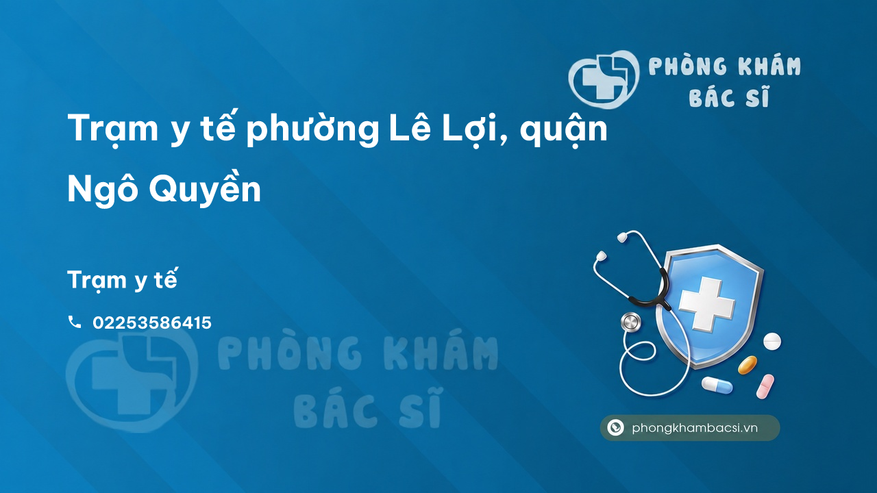 Trạm y tế phường Lê Lợi, quận Ngô Quyền số điện thoại và đánh giá