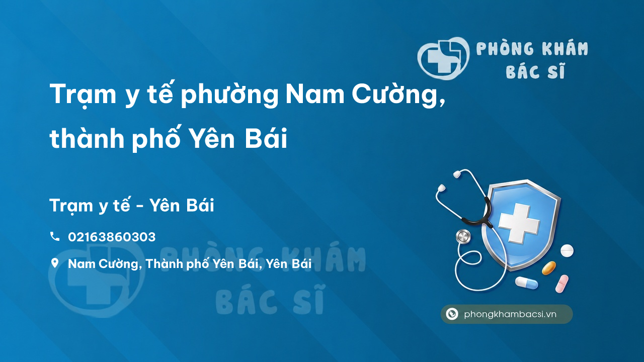 Trạm y tế phường Nam Cường, thành phố Yên Bái số điện thoại và đánh giá