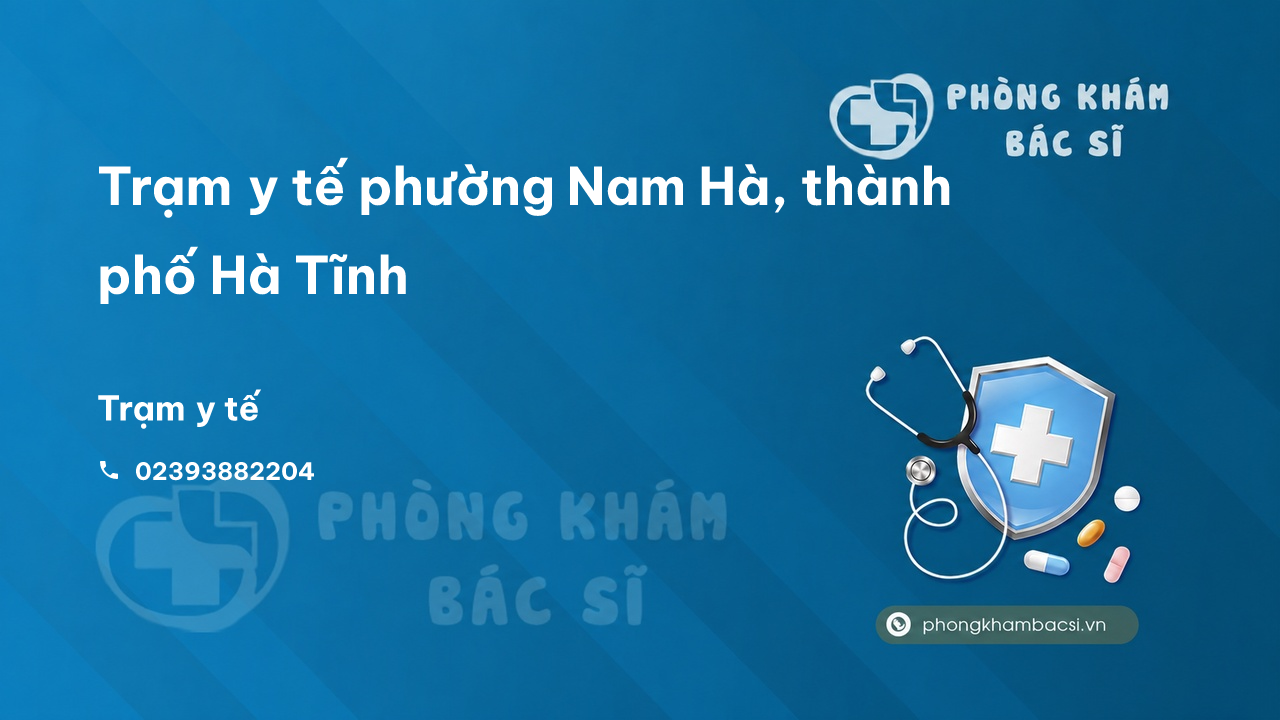 Trạm y tế phường Nam Hà, thành phố Hà Tĩnh số điện thoại và đánh giá