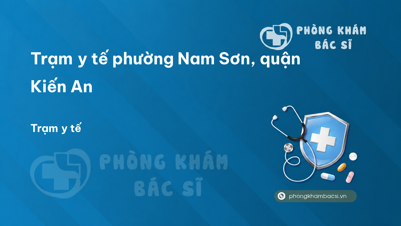 Trạm y tế phường Nam Sơn, quận Kiến An số điện thoại và đánh giá