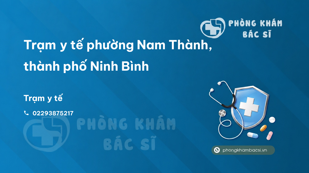 Trạm y tế phường Nam Thành, thành phố Ninh Bình số điện thoại và đánh giá