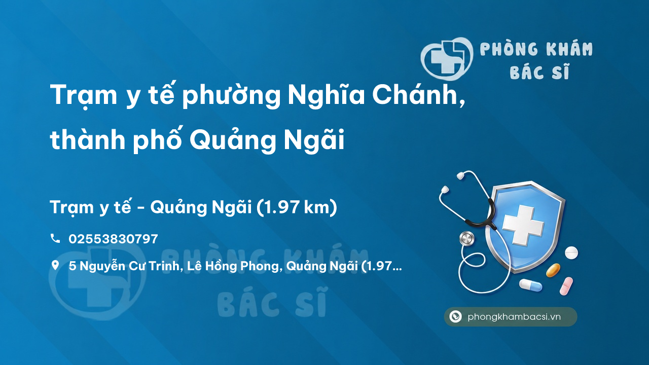 Trạm y tế phường Nghĩa Chánh, thành phố Quảng Ngãi số điện thoại và đánh giá