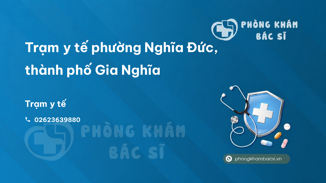 Trạm y tế phường Nghĩa Đức, thành phố Gia Nghĩa số điện thoại và đánh giá