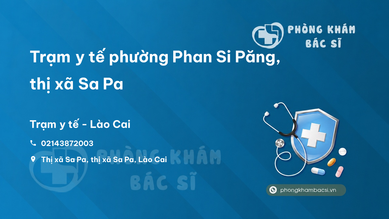 Trạm y tế phường Phan Si Păng, thị xã Sa Pa số điện thoại và đánh giá
