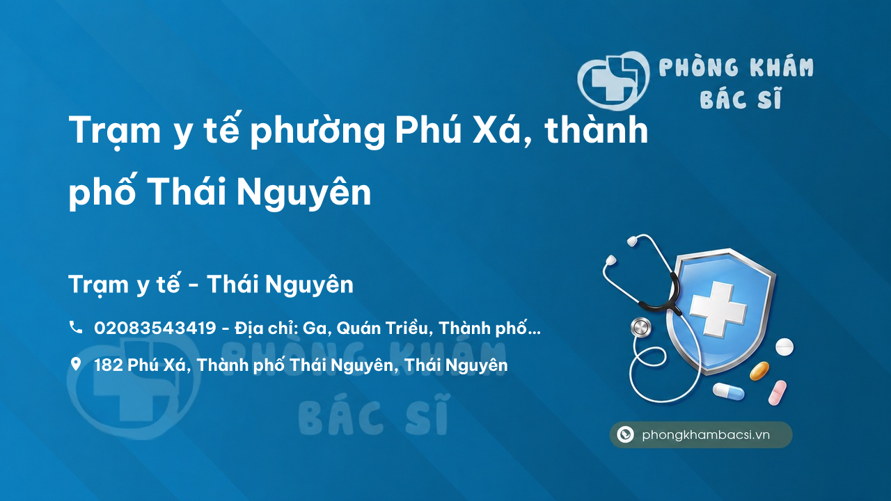 Trạm y tế phường Phú Xá, thành phố Thái Nguyên số điện thoại và đánh giá