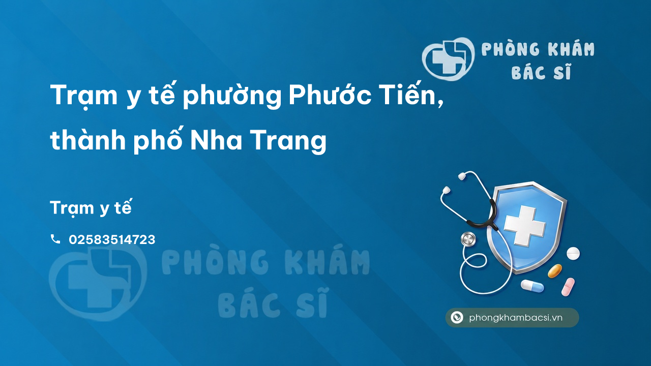 Trạm y tế phường Phước Tiến, thành phố Nha Trang số điện thoại và đánh giá