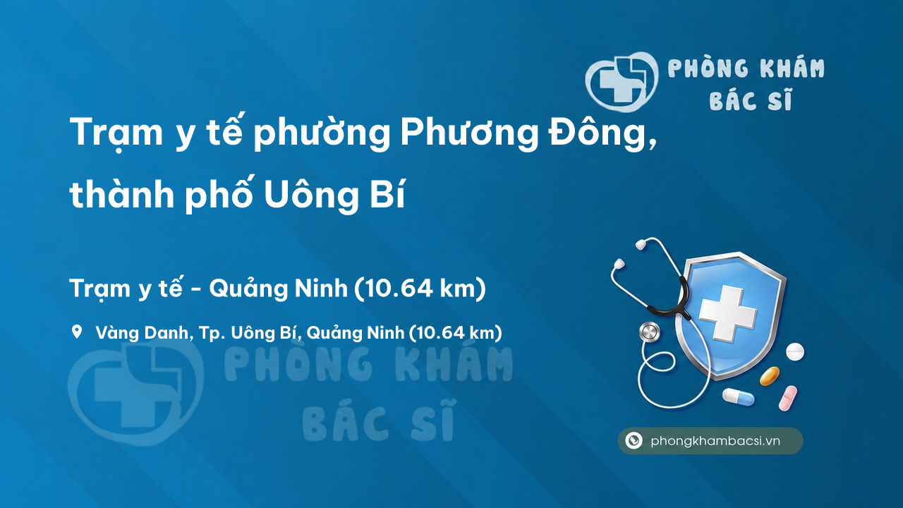 Trạm y tế phường Phương Đông, thành phố Uông Bí số điện thoại và đánh giá