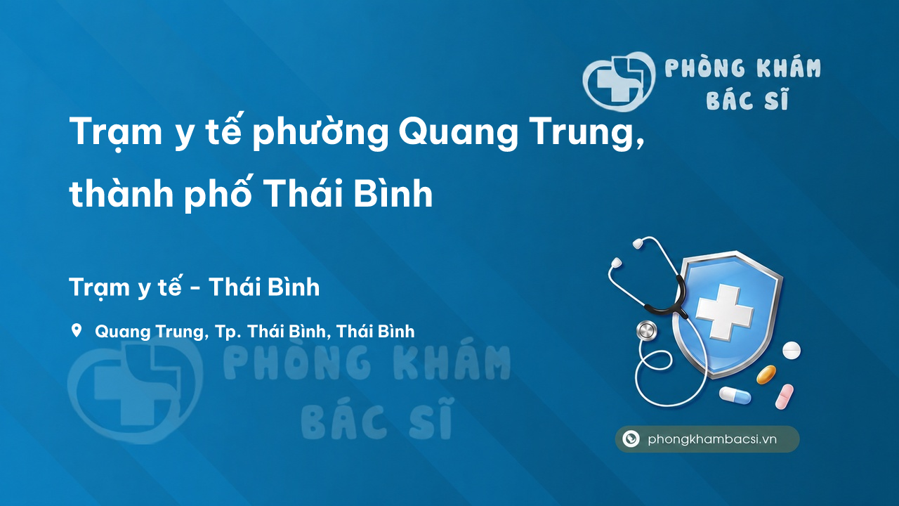 Trạm y tế phường Quang Trung, thành phố Thái Bình số điện thoại và đánh giá